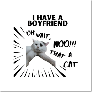 i have boyfriend. oh noo! thats a cat Posters and Art